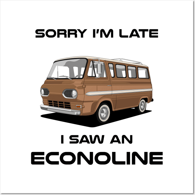 Sorry I'm Late Ford Econoline Classic Car Tshirt Wall Art by DriveTheClassics